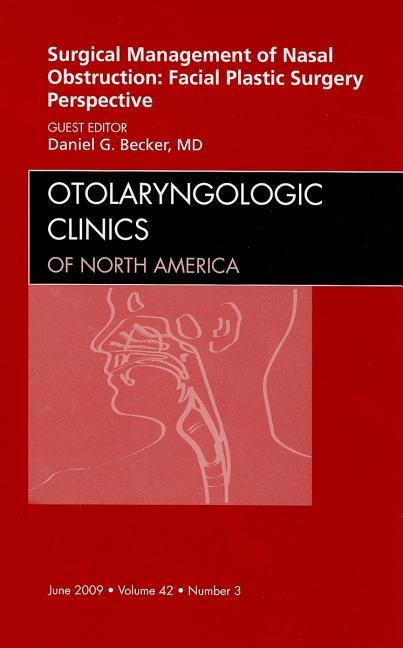 Surgical Management of Nasal Obstruction: Facial Plastic Surgery Perspective, an Issue of Otolaryngologic Clinics: Volume 42-3 - Ingram