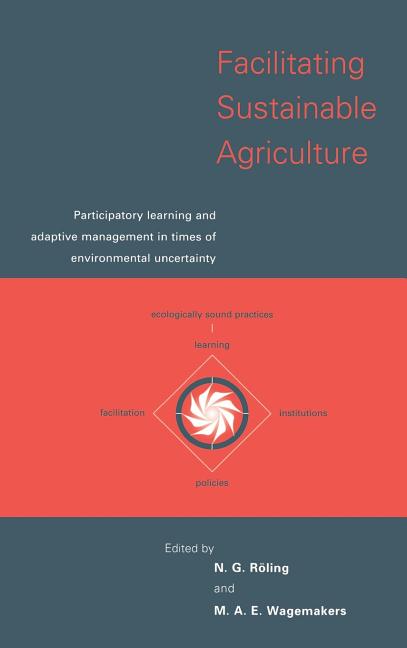Facilitating Sustainable Agriculture: Participatory Learning and Adaptive Management in Times of Environmental Uncertainty - Ingram