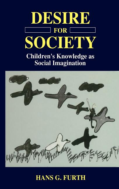 Desire for Society: Children S Knowledge as Social Imagination (1996) - Ingram