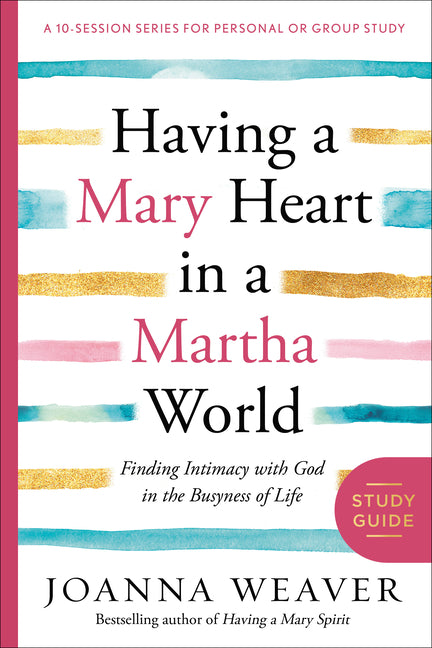 Having a Mary Heart in a Martha World Study Guide: Finding Intimacy with God in the Busyness of Life - Ingram