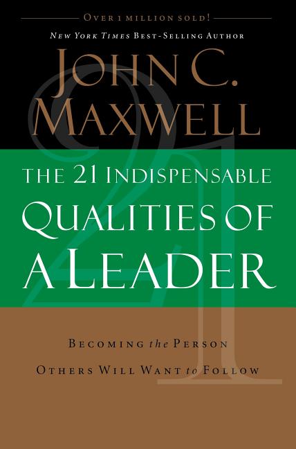 21 Indispensable Qualities of a Leader: Becoming the Person Others Will Want to Follow - Ingram
