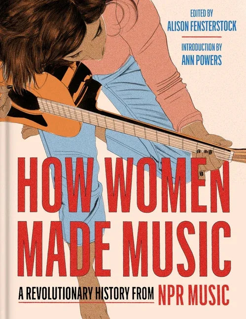 How Women Made Music: A Revolutionary History from NPR Music - stevensbooks