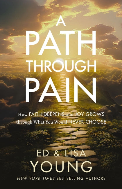Path Through Pain: How Faith Deepens and Joy Grows Through What You Would Never Choose - Ingram