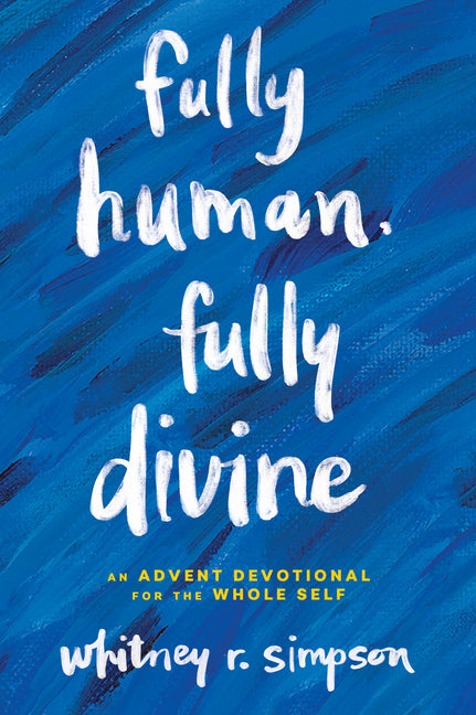 Fully Human, Fully Divine: An Advent Devotional for the Whole Self - Ingram