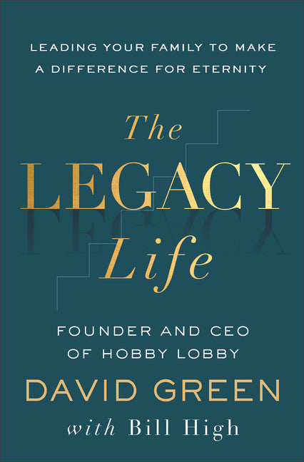 Legacy Life: Leading Your Family to Make a Difference for Eternity - Ingram