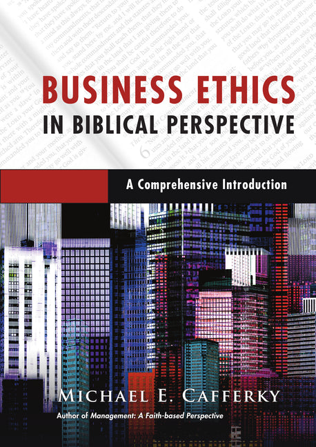 Business Ethics in Biblical Perspective: A Comprehensive Introduction - Ingram
