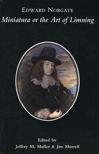 Edward Norgate: Miniatura or the Art of Limning - Ingram