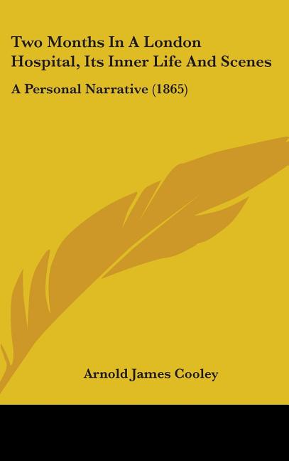 Two Months In A London Hospital, Its Inner Life And Scenes: A Personal Narrative (1865) - Ingram