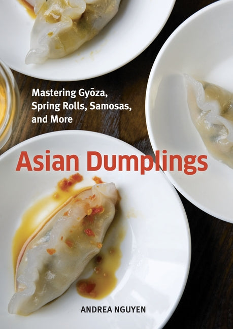 Asian Dumplings: Mastering Gyoza, Spring Rolls, Samosas, and More [A Cookbook] - Ingram