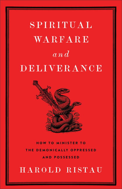 Spiritual Warfare and Deliverance: How to Minister to the Demonically Oppressed and Possessed - Ingram
