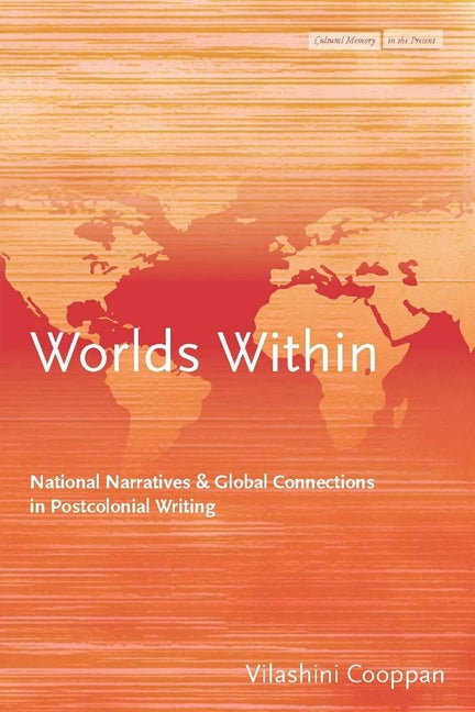 Worlds Within: National Narratives and Global Connections in Postcolonial Writing - Ingram