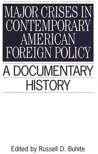Major Crises in Contemporary American Foreign Policy: A Documentary History - Ingram