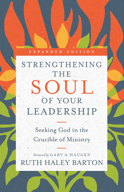 Strengthening the Soul of Your Leadership: Seeking God in the Crucible of Ministry (Enlarged/Expanded, Expanded) - Ingram