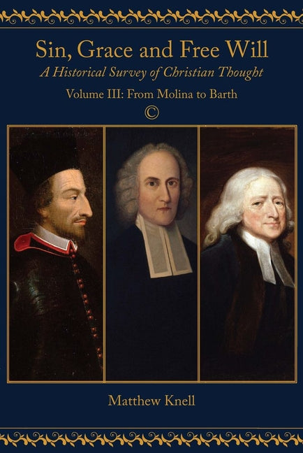 Sin, Grace and Free Will: A Historical Survey of Christian Thought: Volume III: From Molina to Barth - Ingram