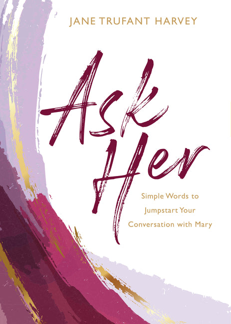 Ask Her: Simple Words to Jumpstart Your Conversation with Mary - Ingram