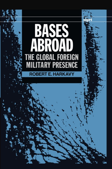 Bases Abroad: The Global Foreign Military Presence - Ingram