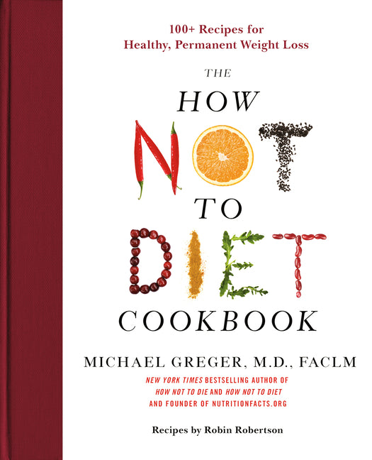 How Not to Diet Cookbook: 100+ Recipes for Healthy, Permanent Weight Loss - Ingram
