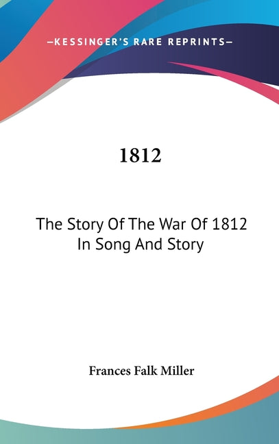 1812: The Story Of The War Of 1812 In Song And Story - Ingram