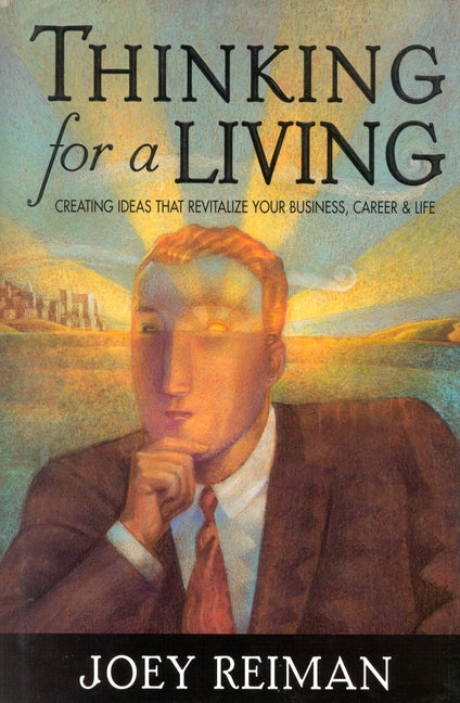 Thinking for a Living: Creating Ideas That Revitalize Your Business, Career, and Life - Ingram