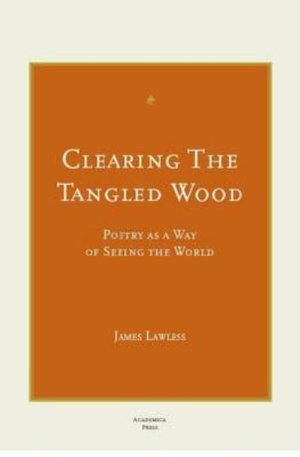 Clearing the Tangled Wood: Poetry as a Way of Seeing the World - Ingram