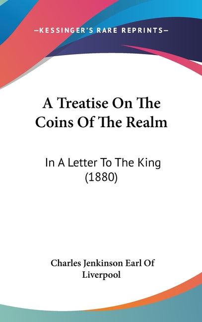 Treatise On The Coins Of The Realm: In A Letter To The King (1880) - Ingram