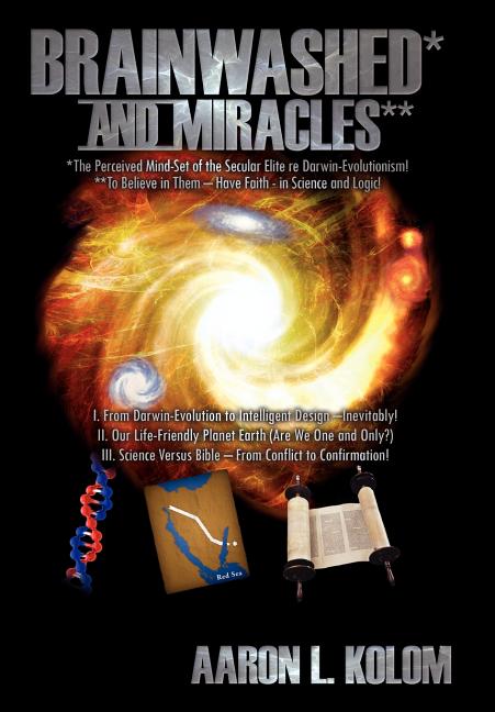 Brainwashed* and Miracles**: *The Perceived Mind-Set of the Secular Elite re Darwin-Evolutionism! **To Believe in Them - Have Faith - in Science an - Ingram