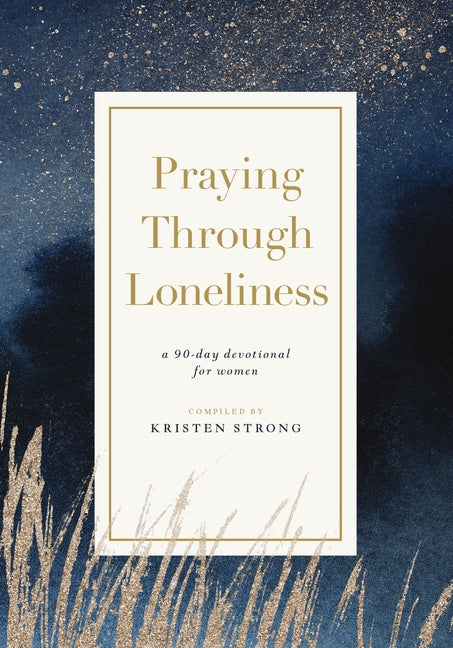 Praying Through Loneliness: A 90-Day Devotional for Women - Ingram