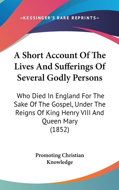 Short Account Of The Lives And Sufferings Of Several Godly Persons: Who Died In England For The Sake Of The Gospel, Under The Reigns Of King Henry VII - Ingram