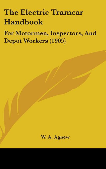 Electric Tramcar Handbook: For Motormen, Inspectors, And Depot Workers (1905) - Ingram