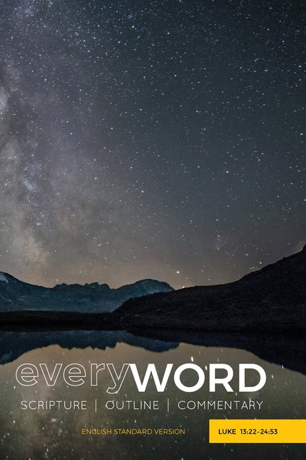 everyWORD: Luke 13:22-24:53: Scripture / Outline / Commentary (ESV) - Ingram
