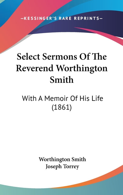 Select Sermons Of The Reverend Worthington Smith: With A Memoir Of His Life (1861) - Ingram
