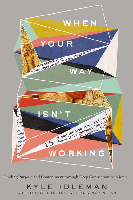When Your Way Isn't Working: Finding Purpose and Contentment Through Deep Connection with Jesus - Ingram