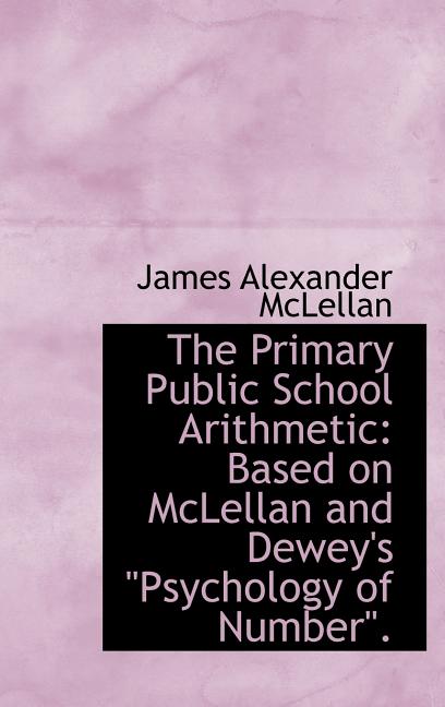Primary Public School Arithmetic: Based on McLellan and Dewey's Psychology of Number."" - Ingram