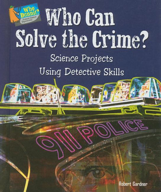 Who Can Solve the Crime?: Science Projects Using Detective Skills - Ingram