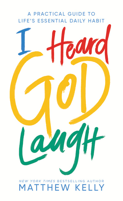 I Heard God Laugh: A Practical Guide to Life's Essential Daily Habit - Ingram