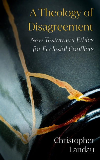 Theology of Disagreement: New Testament Ethics for Ecclesial Conflicts - Ingram