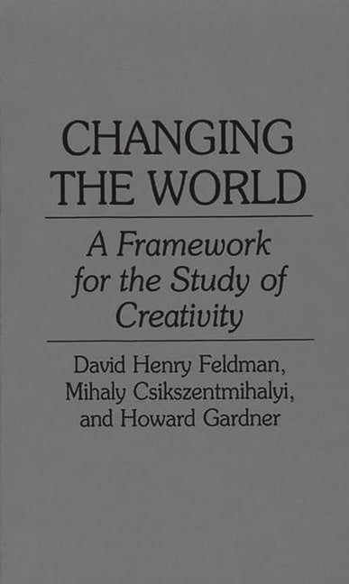 Changing the World: A Framework for the Study of Creativity - Ingram