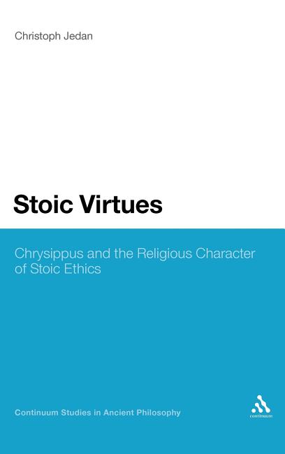 Stoic Virtues: Chrysippus and the Religious Character of Stoic Ethics - Ingram