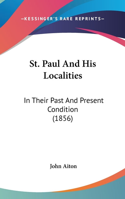 St. Paul And His Localities: In Their Past And Present Condition (1856) - Ingram