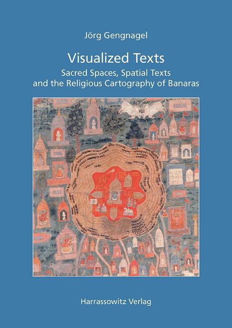 Visualized Texts: Sacred Spaces, Spatial Texts and the Religious Cartography of Banaras - Ingram