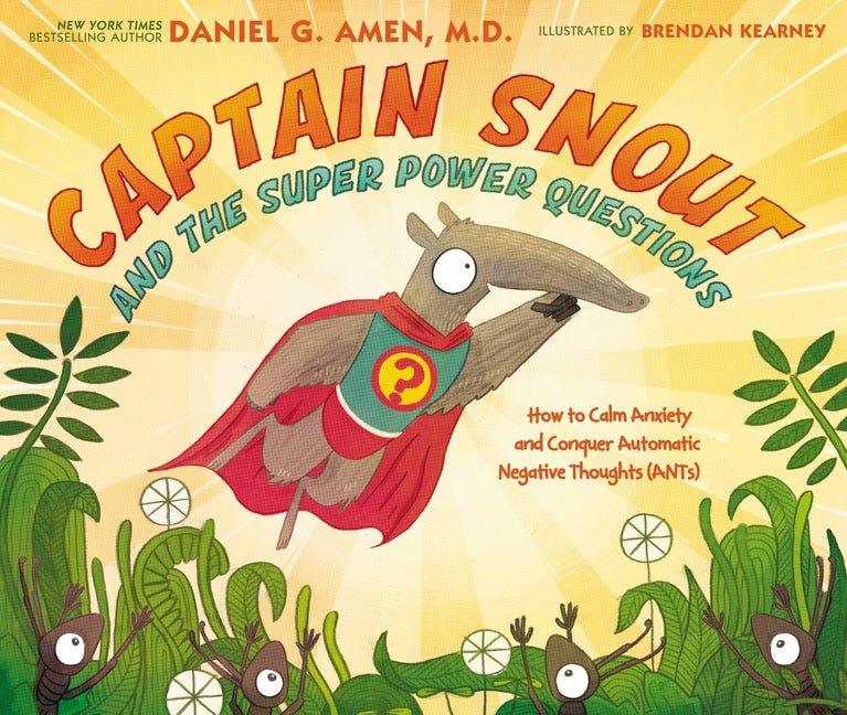 Captain Snout and the Super Power Questions: How to Calm Anxiety and Conquer Automatic Negative Thoughts (Ants) - Ingram