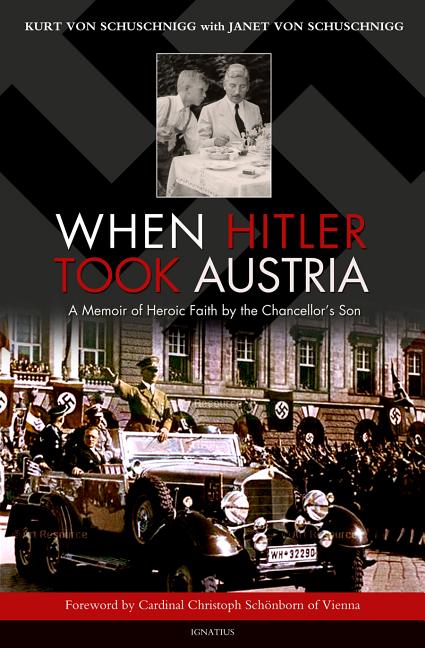When Hitler Took Austria: A Memoir of Heroic Faith by the Chancellor's Son - Ingram