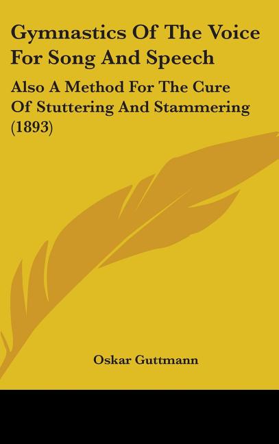 Gymnastics Of The Voice For Song And Speech: Also A Method For The Cure Of Stuttering And Stammering (1893) - Ingram
