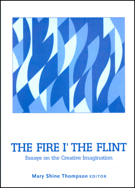 Fire I' the Flint: Essays on the Creative Imagination - Ingram