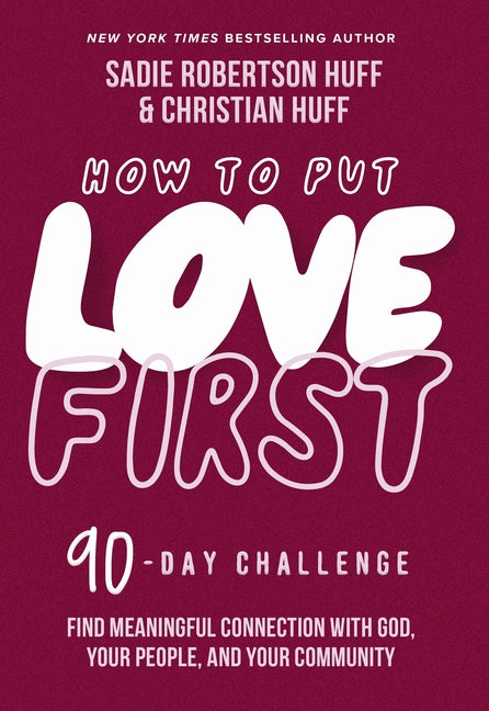 How to Put Love First: Find Meaningful Connection with God, Your People, and Your Community (a 90-Day Challenge) - 90 Daily Devotions - Ingram