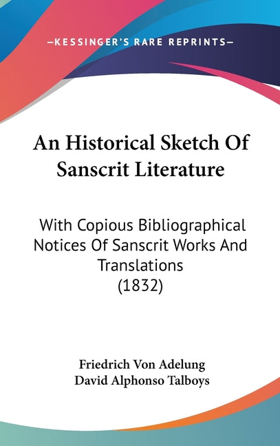 Historical Sketch Of Sanscrit Literature: With Copious Bibliographical Notices Of Sanscrit Works And Translations (1832) - Ingram