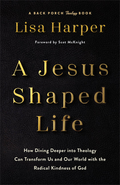Jesus-Shaped Life: How Diving Deeper Into Theology Can Transform Us and Our World with the Radical Kindness of God - Ingram