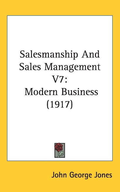 Salesmanship And Sales Management V7: Modern Business (1917) - Ingram