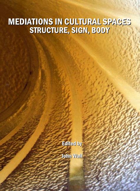 Mediations in Cultural Spaces: Structure, Sign, Body - Ingram