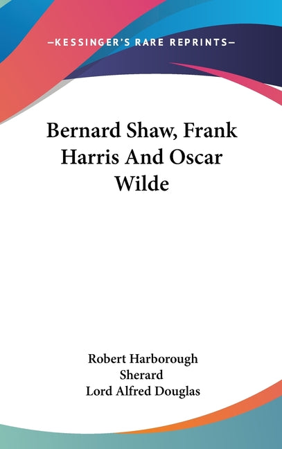 Bernard Shaw, Frank Harris And Oscar Wilde - Ingram